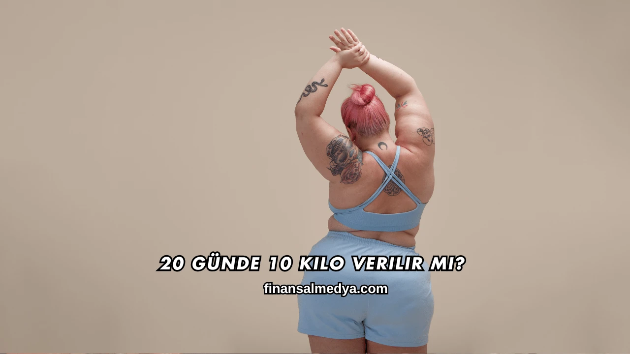 20 Günde 10 Kilo Verilir mi?