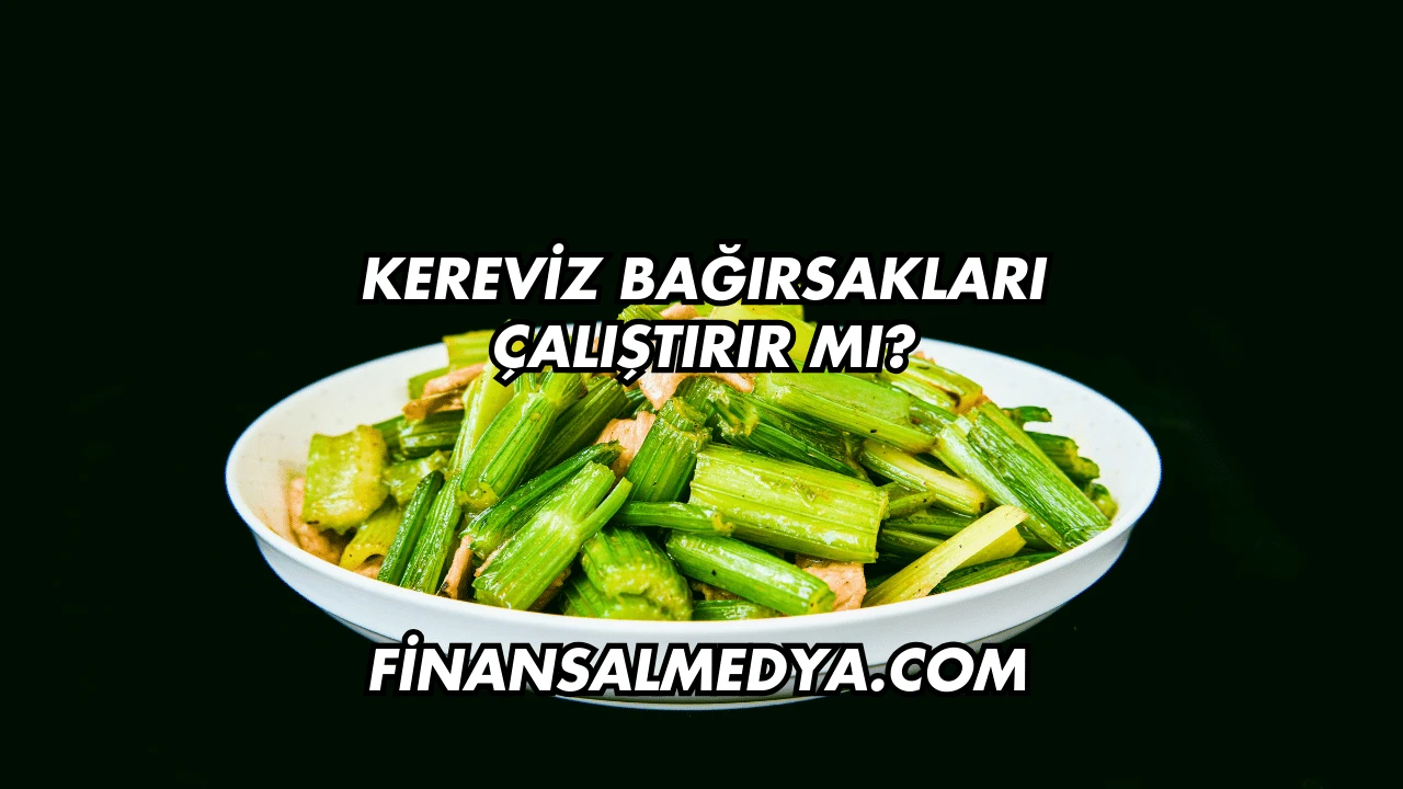 Kereviz Bağırsakları Çalıştırır mı?