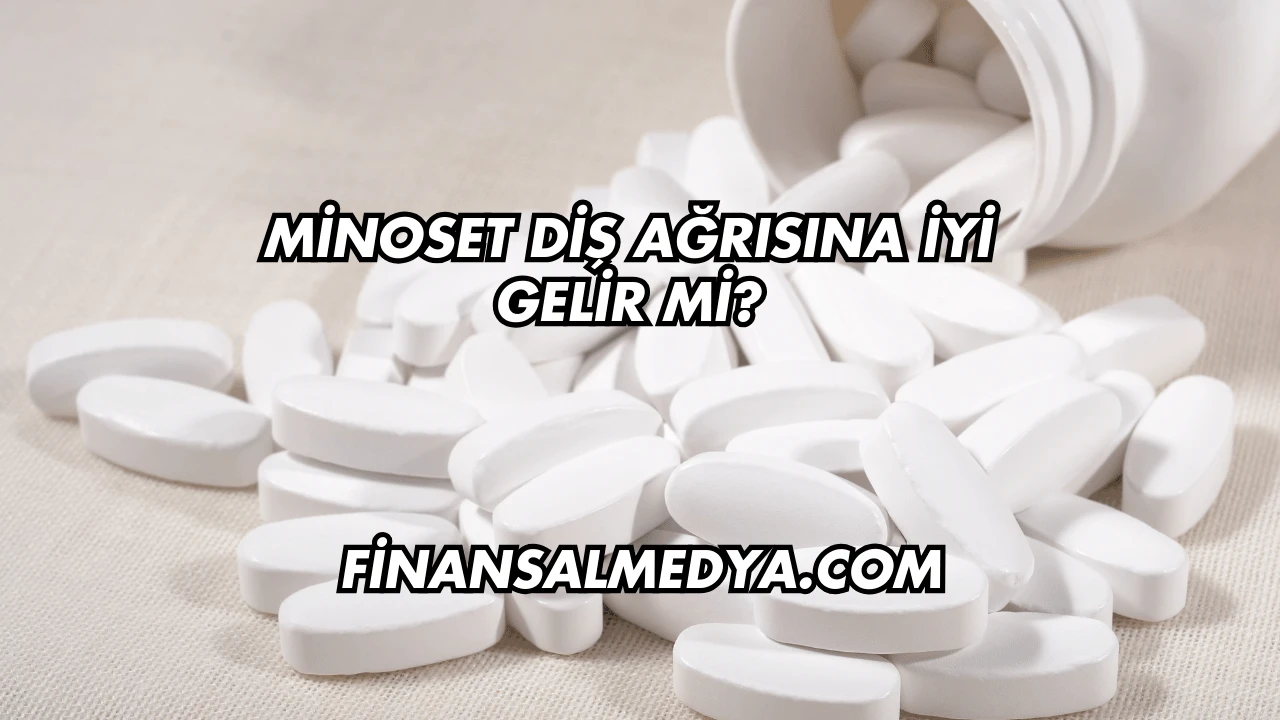 Minoset Diş Ağrısına İyi Gelir mi?