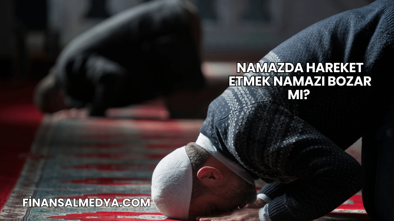 Namazda Hareket Etmek Namazı Bozar mı?
