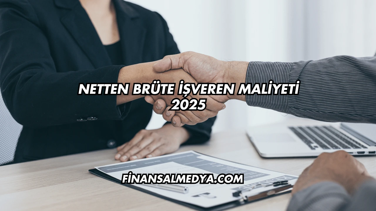 Netten Brüte İşveren Maliyeti 2025