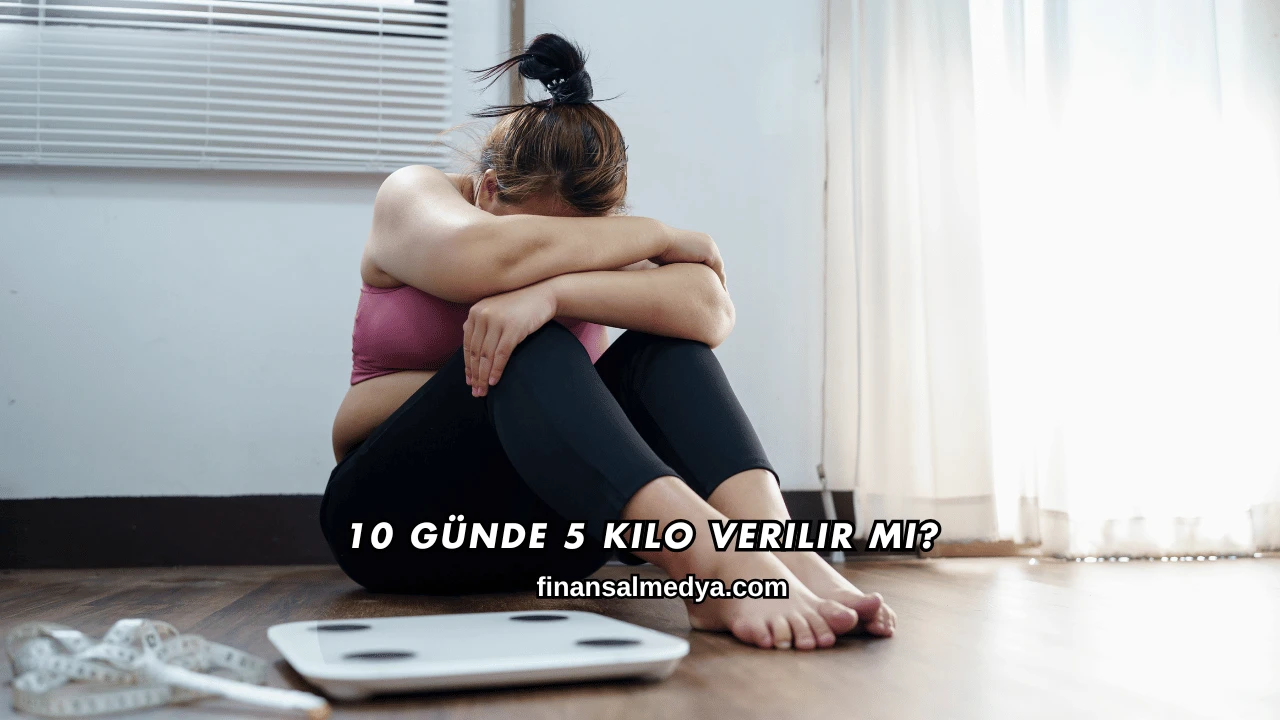 10 Günde 5 Kilo Verilir mi?