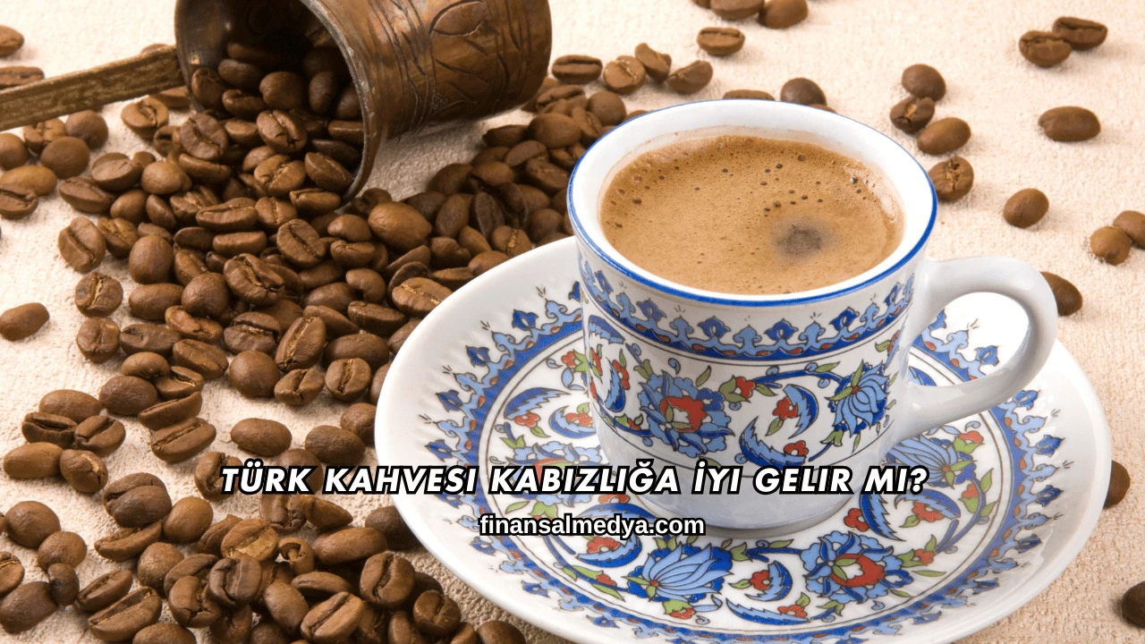 Türk Kahvesi Kabızlığa İyi Gelir mi?
