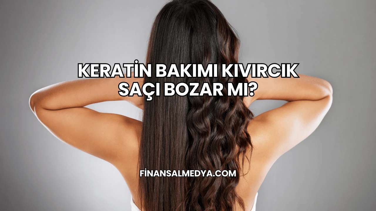 Keratin Bakımı Kıvırcık Saçı Bozar mı?