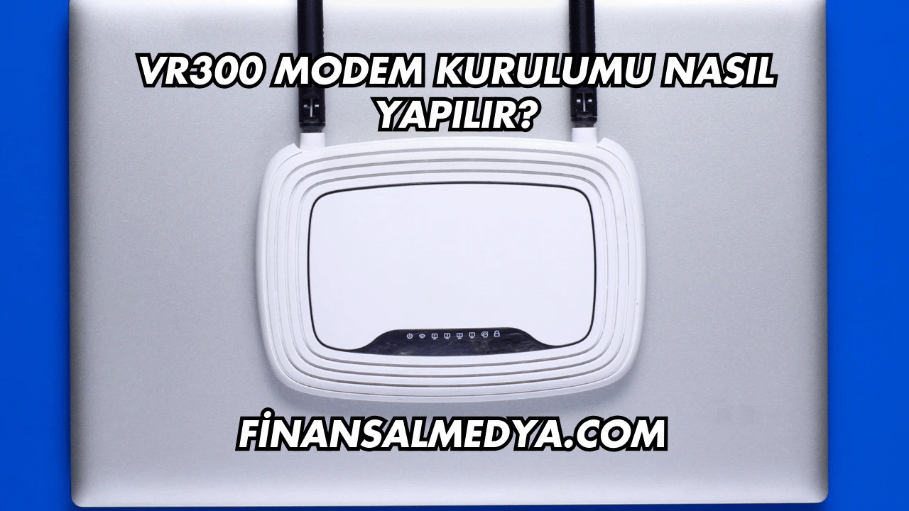 Vr300 Modem Kurulumu Nasıl Yapılır?