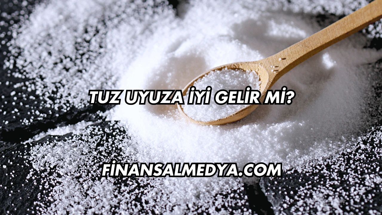 Tuz Uyuza İyi Gelir mi?