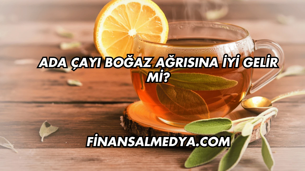 Ada Çayı Boğaz Ağrısına İyi Gelir mi?