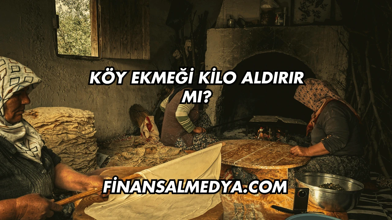 Köy Ekmeği Kilo Aldırır mı?