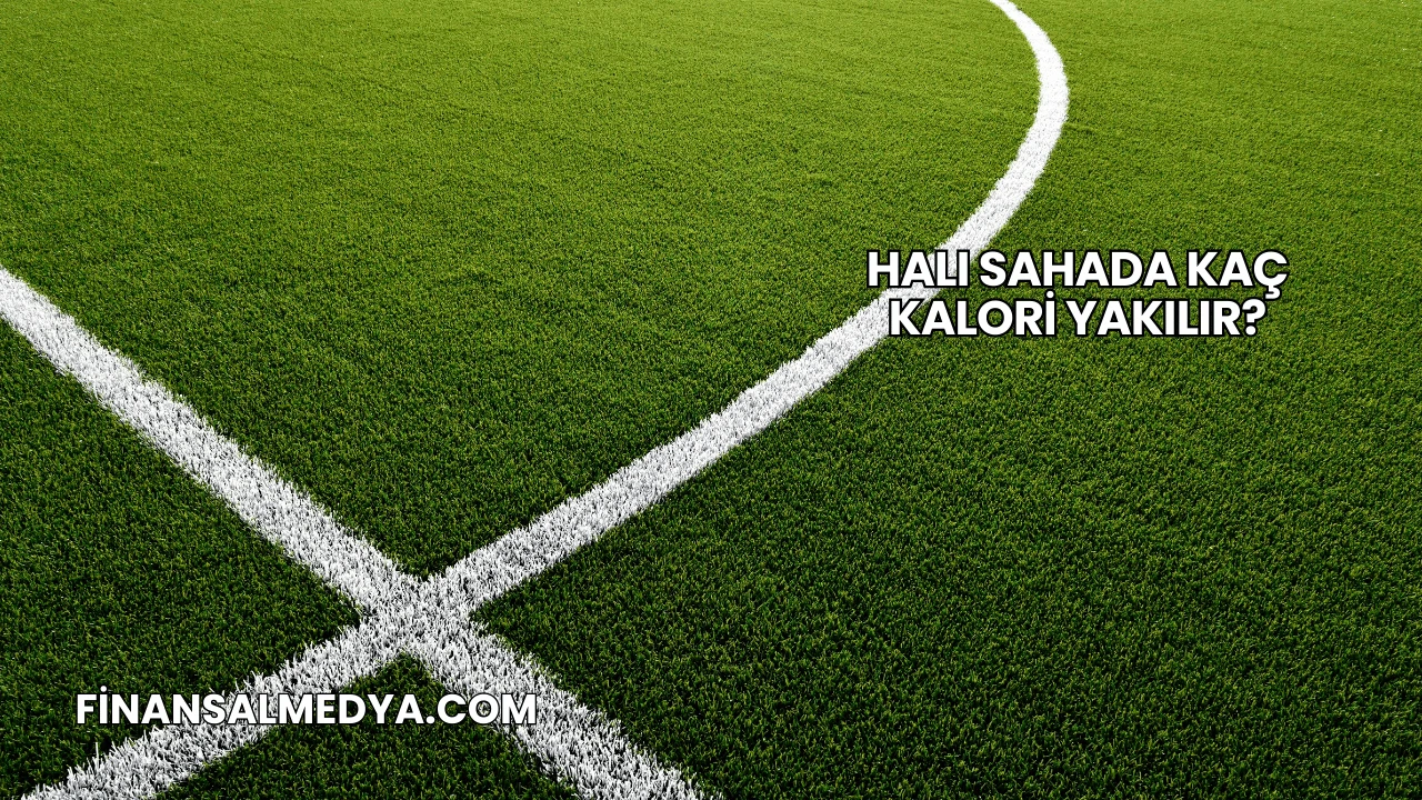 Halı Sahada Kaç Kalori Yakılır?