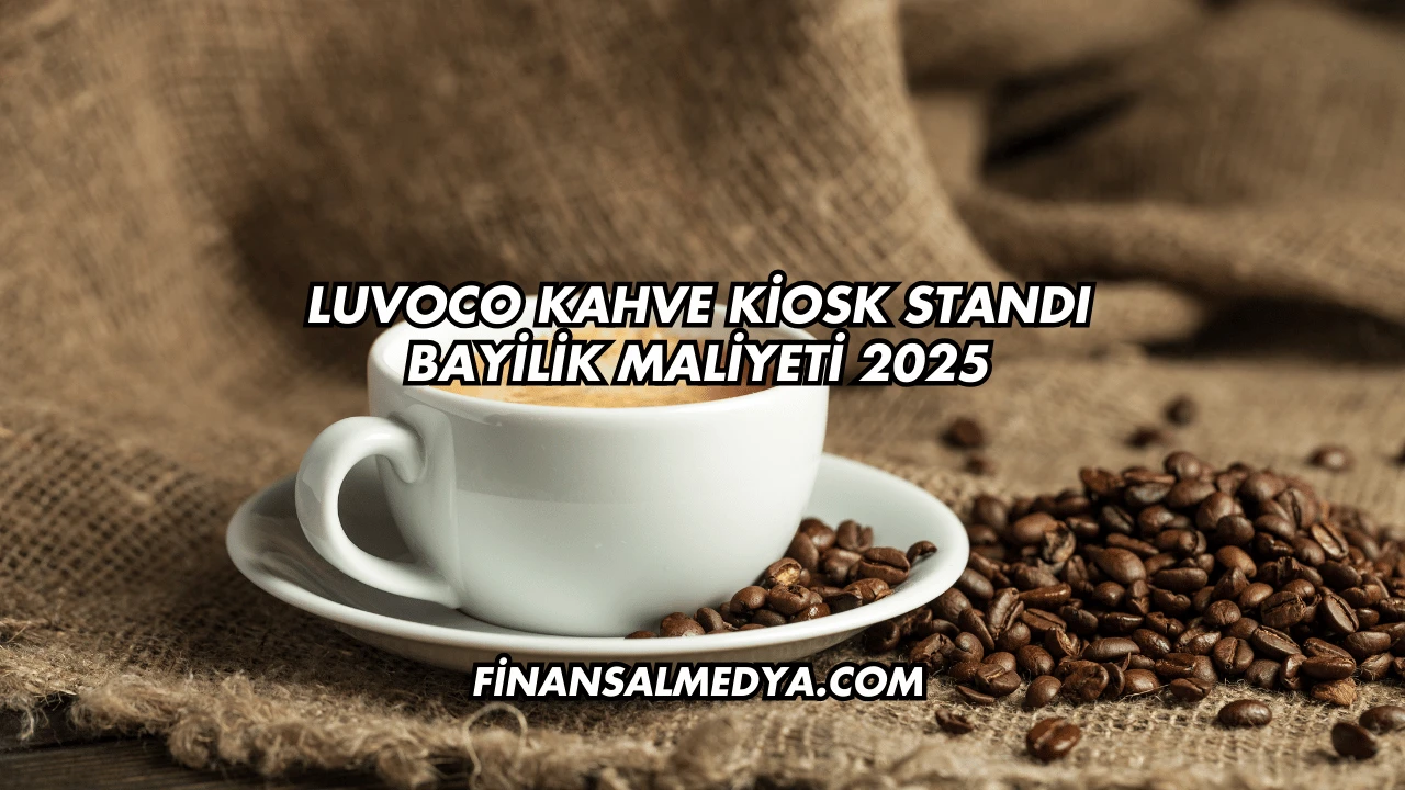 Luvoco Kahve Kiosk Standı Bayilik Maliyeti 2025
