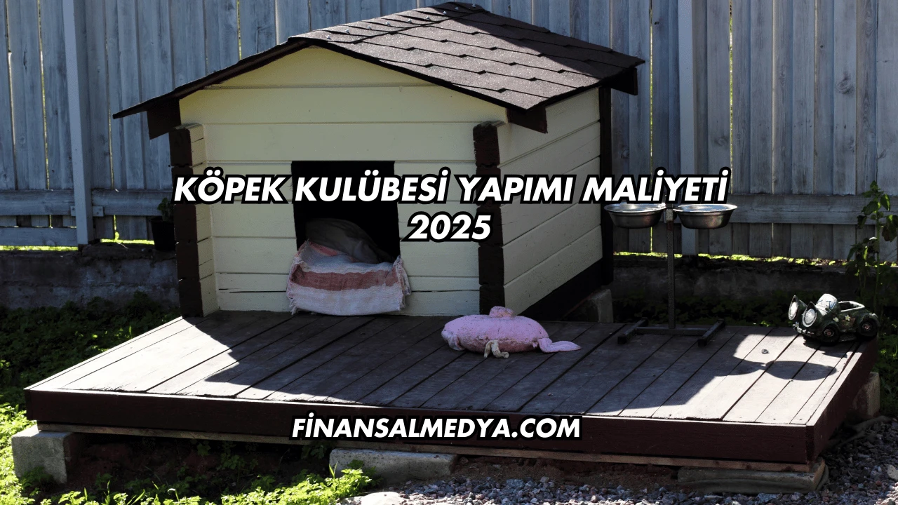 Köpek Kulübesi Yapımı Maliyeti 2025