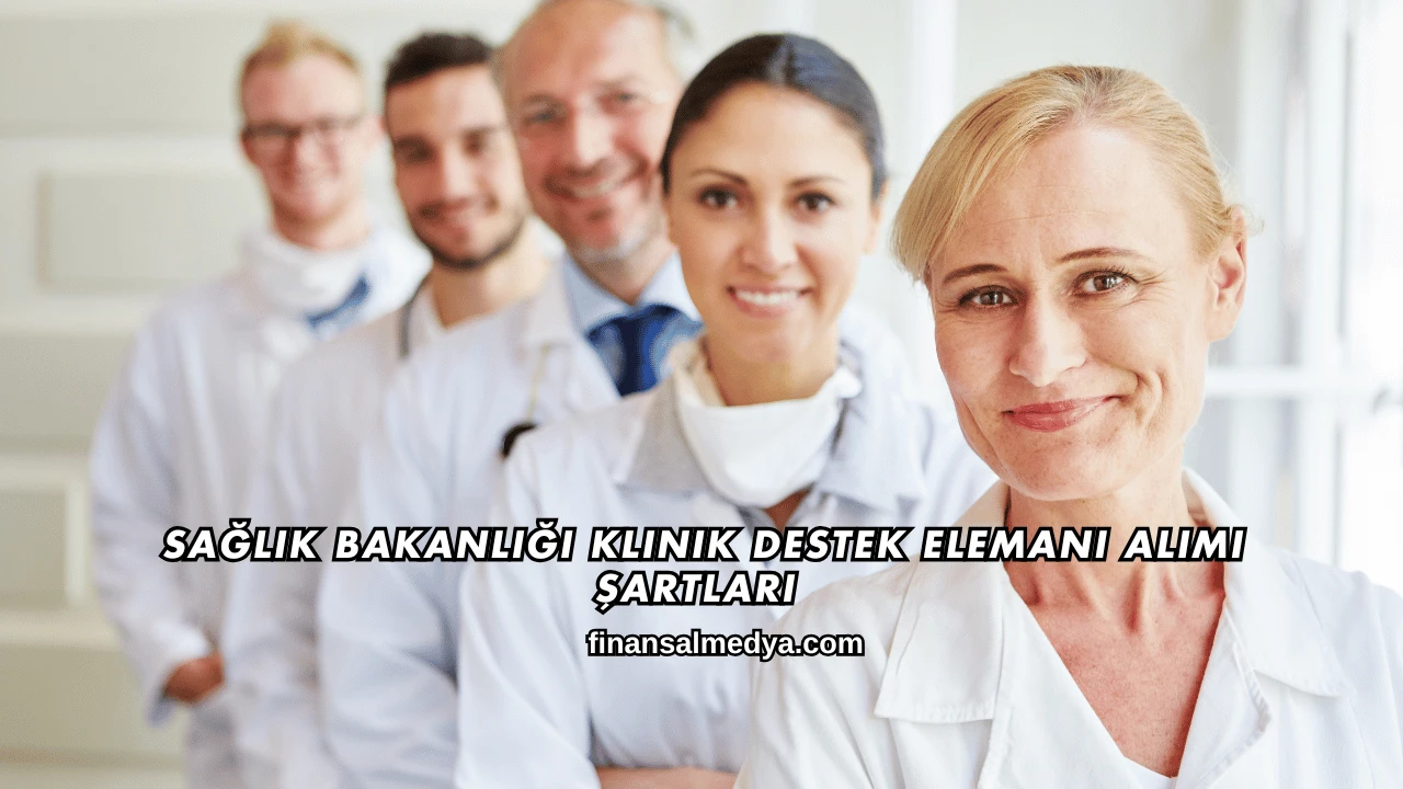 Sağlık Bakanlığı Klinik Destek Elemanı Alımı Şartları