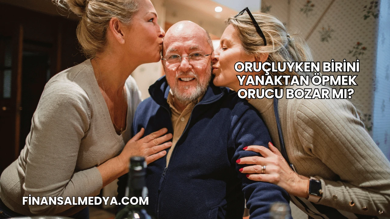 Oruçluyken Birini Yanaktan Öpmek Orucu Bozar mı?