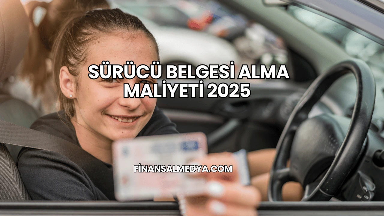 Sürücü Belgesi Alma Maliyeti 2025