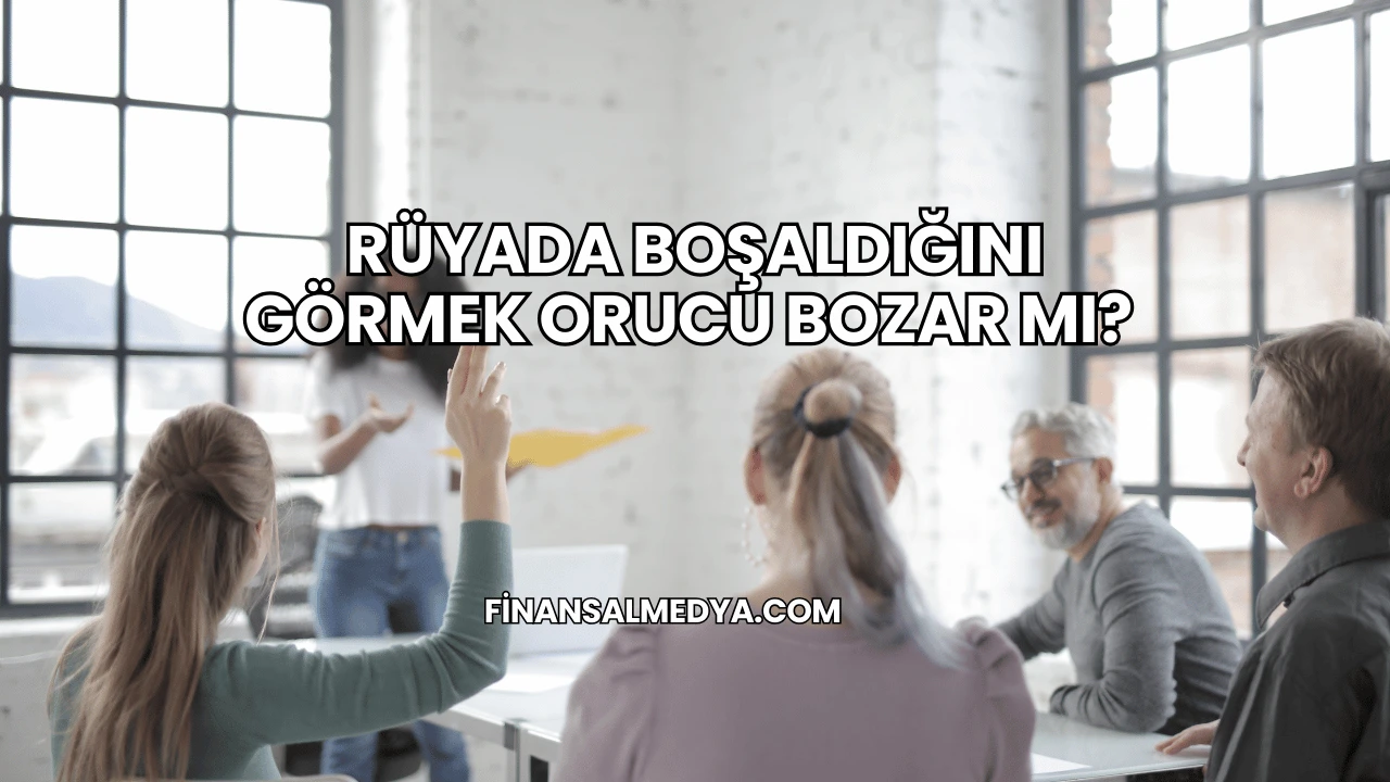 Rüyada Boşaldığını Görmek Orucu Bozar mı?