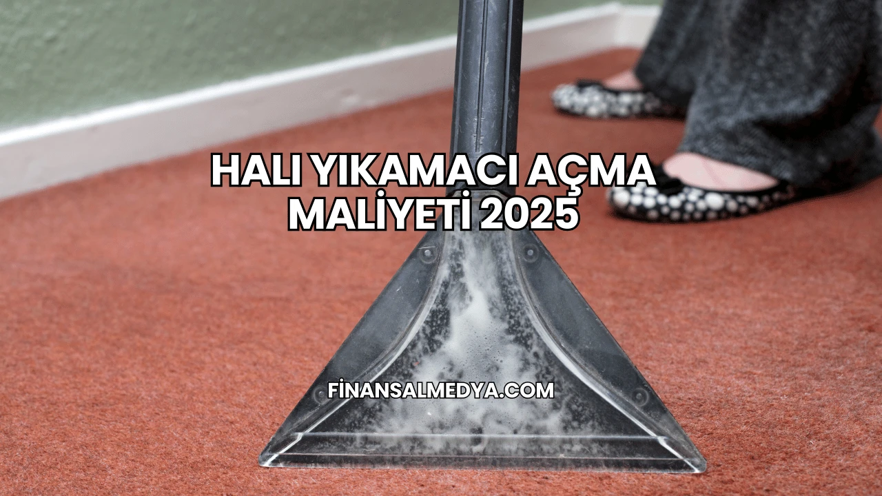 Halı Yıkamacı Açma Maliyeti 2025