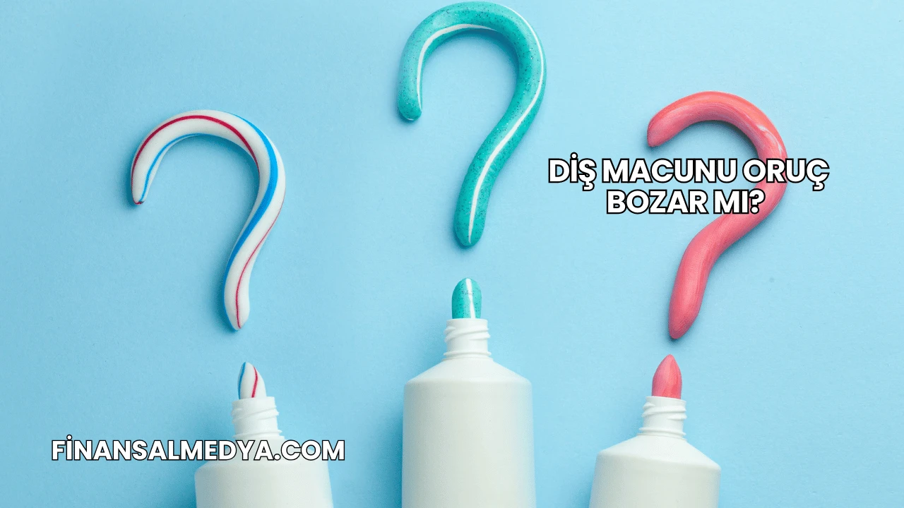 Diş Macunu Oruç Bozar mı?