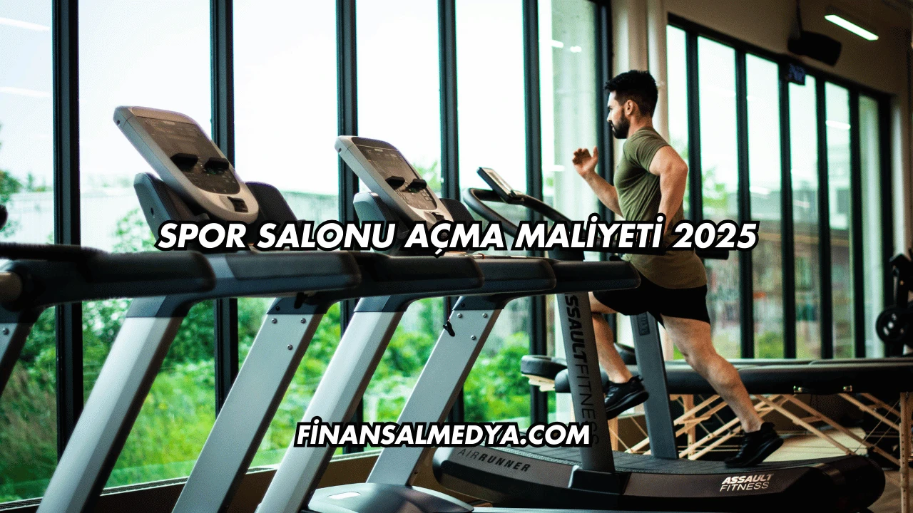 Spor Salonu Açma Maliyeti 2025
