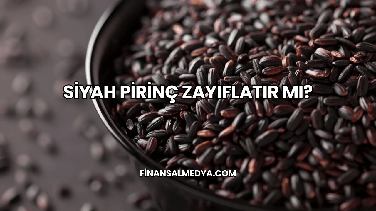 Siyah Pirinç Zayıflatır mı?