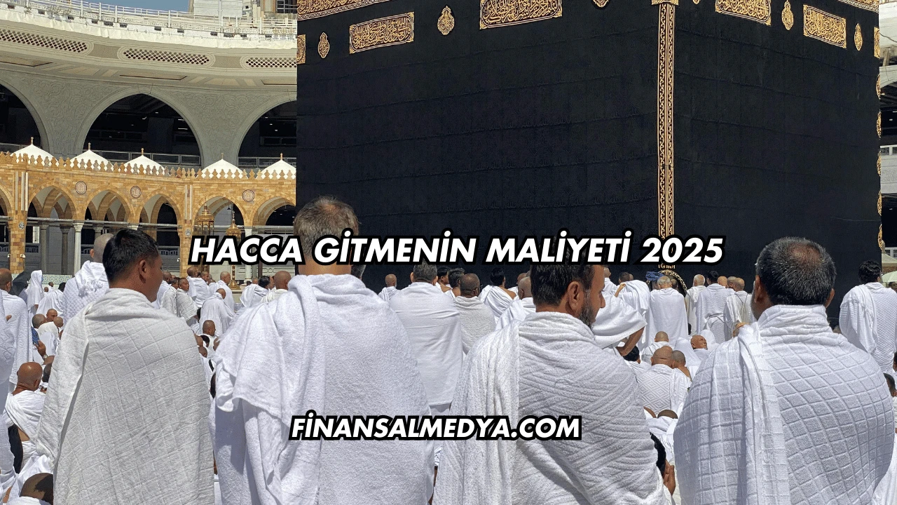 Hacca Gitmenin Maliyeti 2025