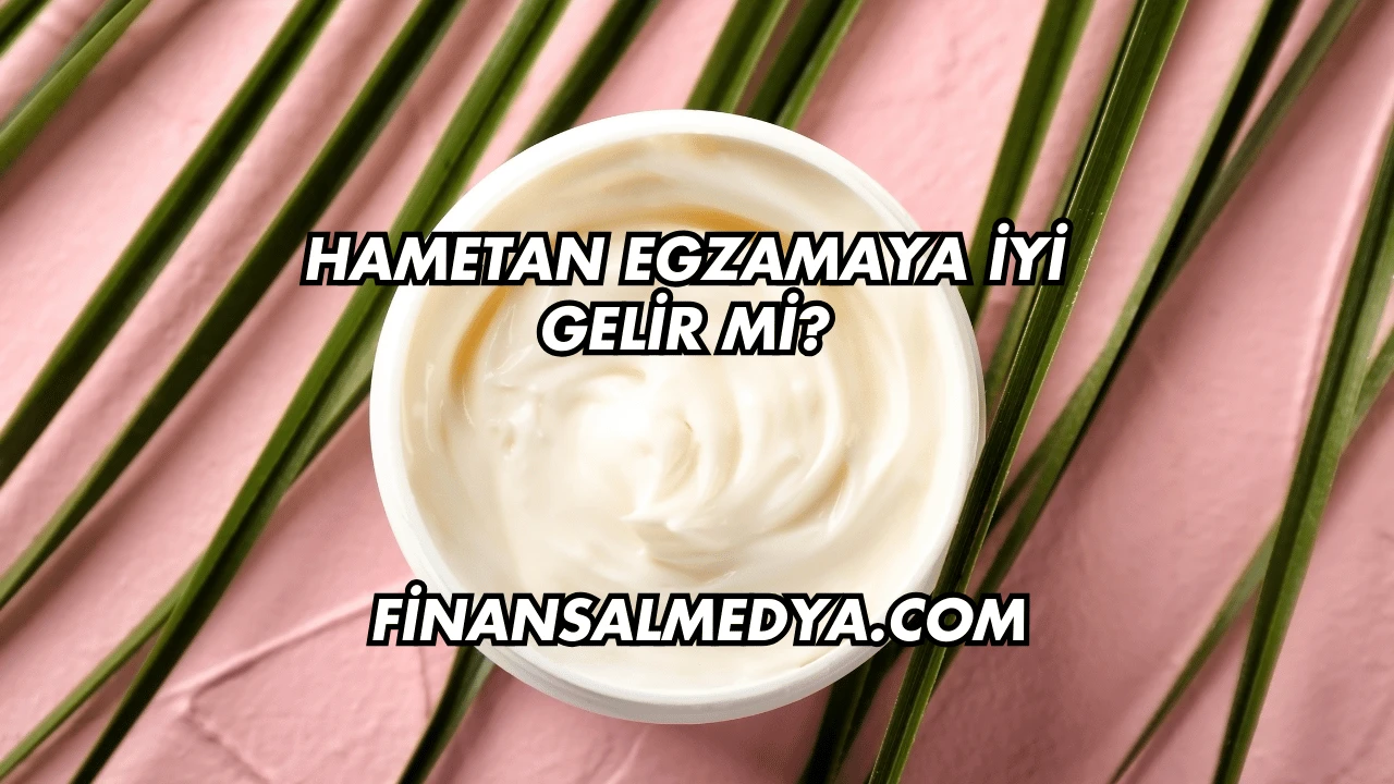 Hametan Egzamaya İyi Gelir mi?