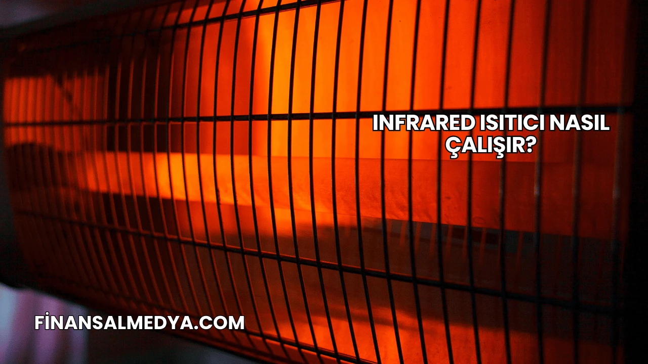 Infrared Isıtıcı Nasıl Çalışır?