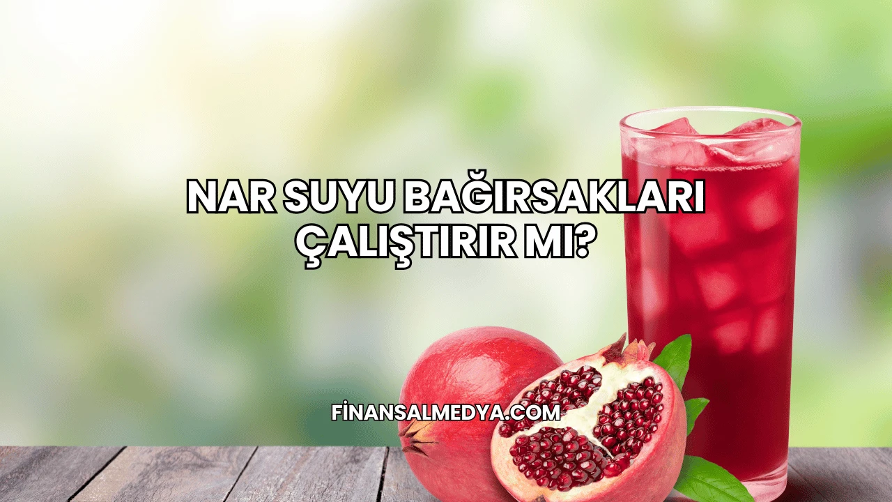 Nar Suyu Bağırsakları Çalıştırır mı?
