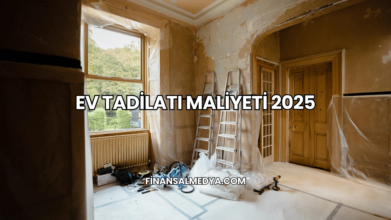 Ev Tadilatı Maliyeti 2025