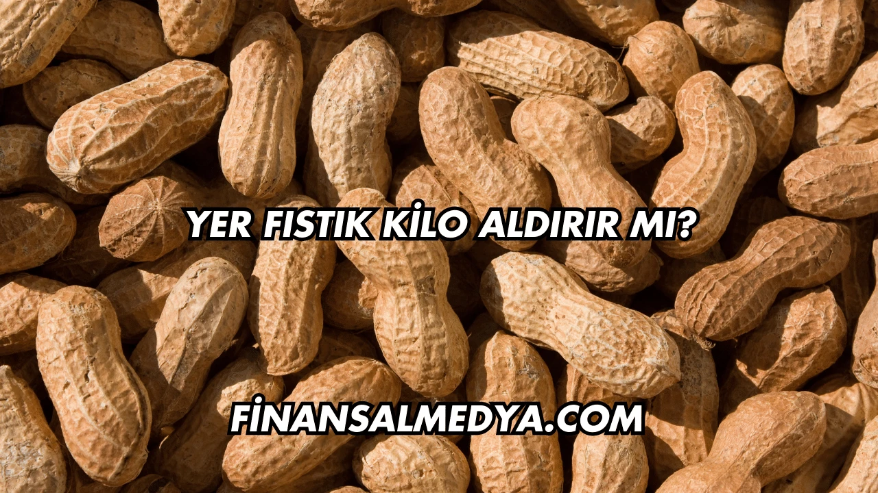 Yer Fıstık Kilo Aldırır mı?