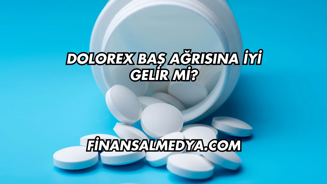 Dolorex Baş Ağrısına İyi Gelir mi?