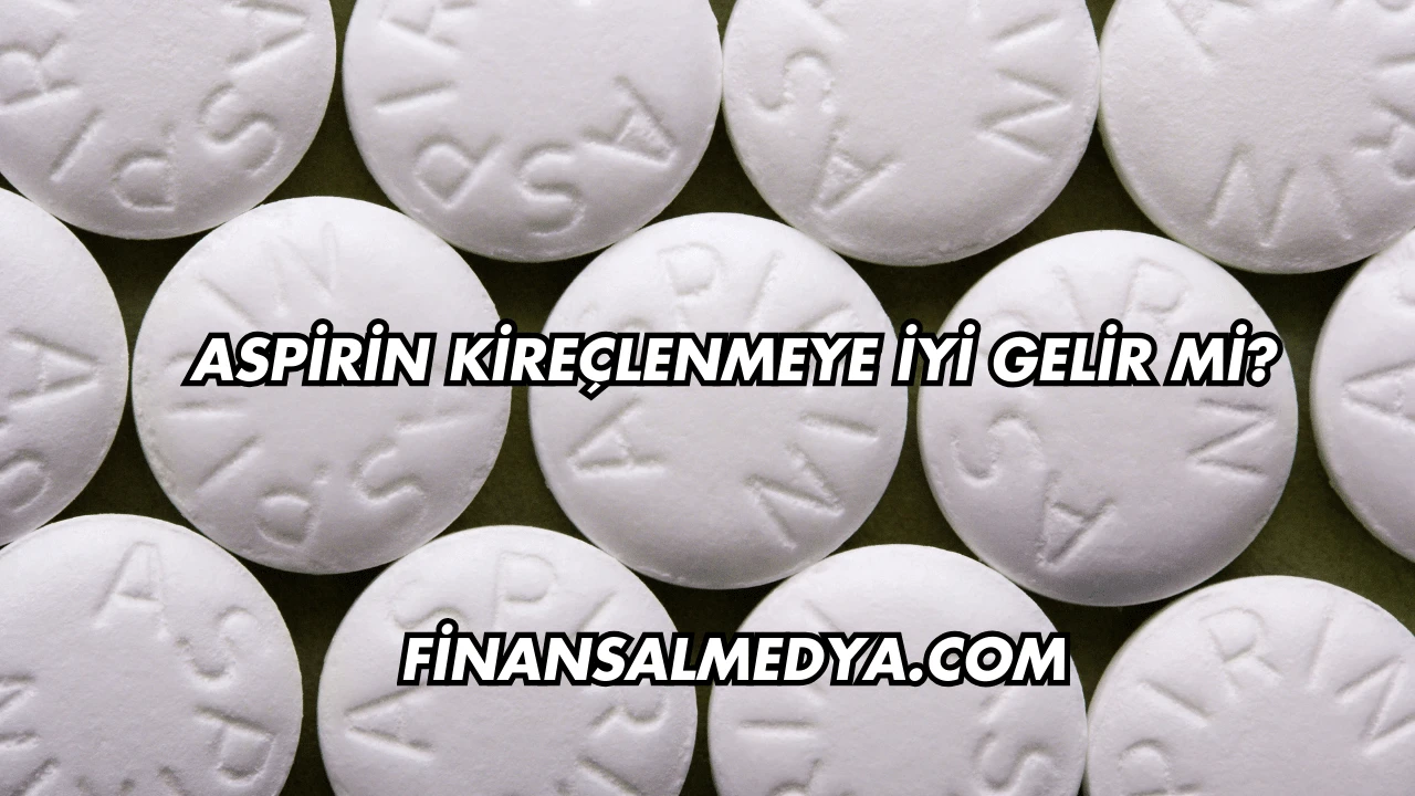 Aspirin Kireçlenmeye İyi Gelir mi?