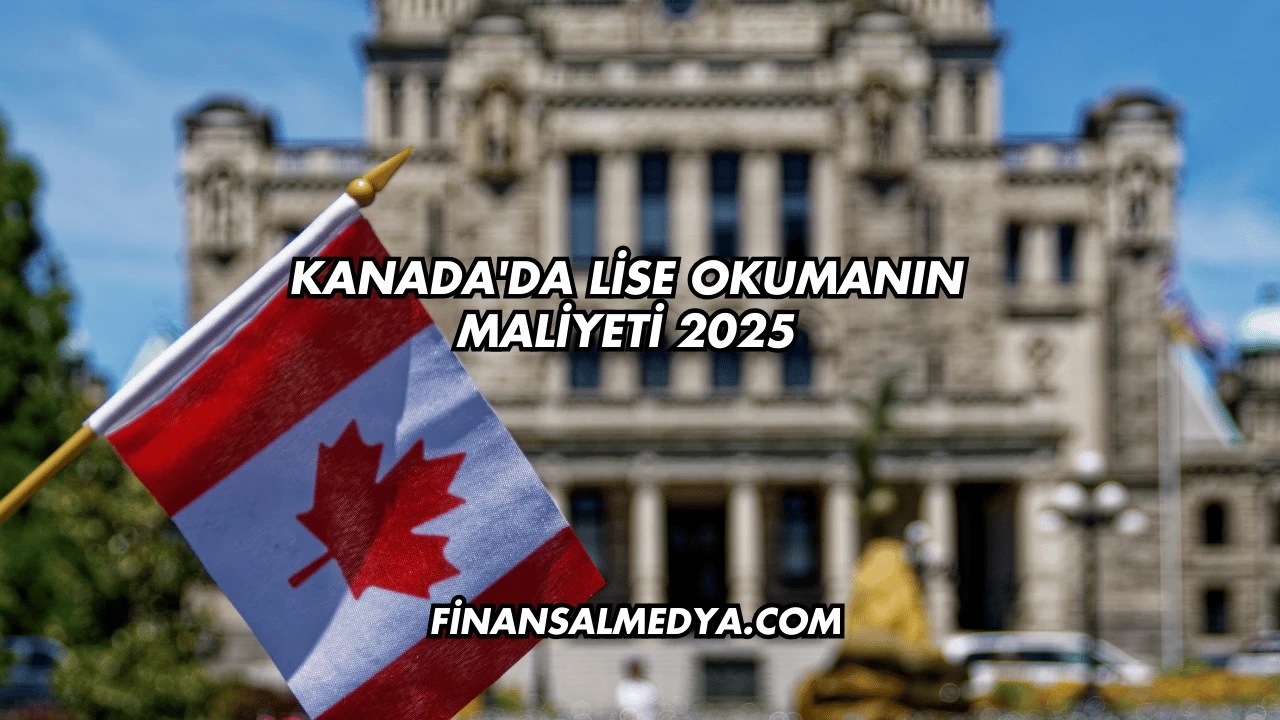 Kanada'da Lise Okumanın Maliyeti 2025