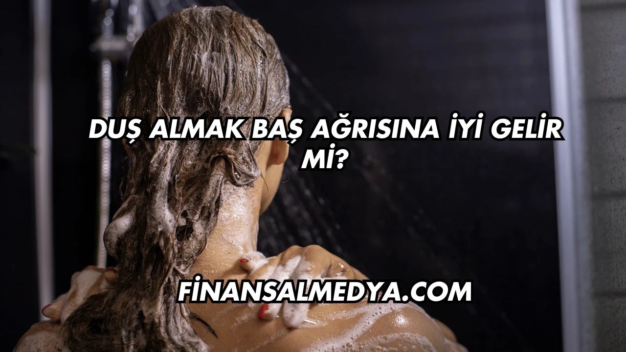 Duş Almak Baş Ağrısına İyi Gelir mi?