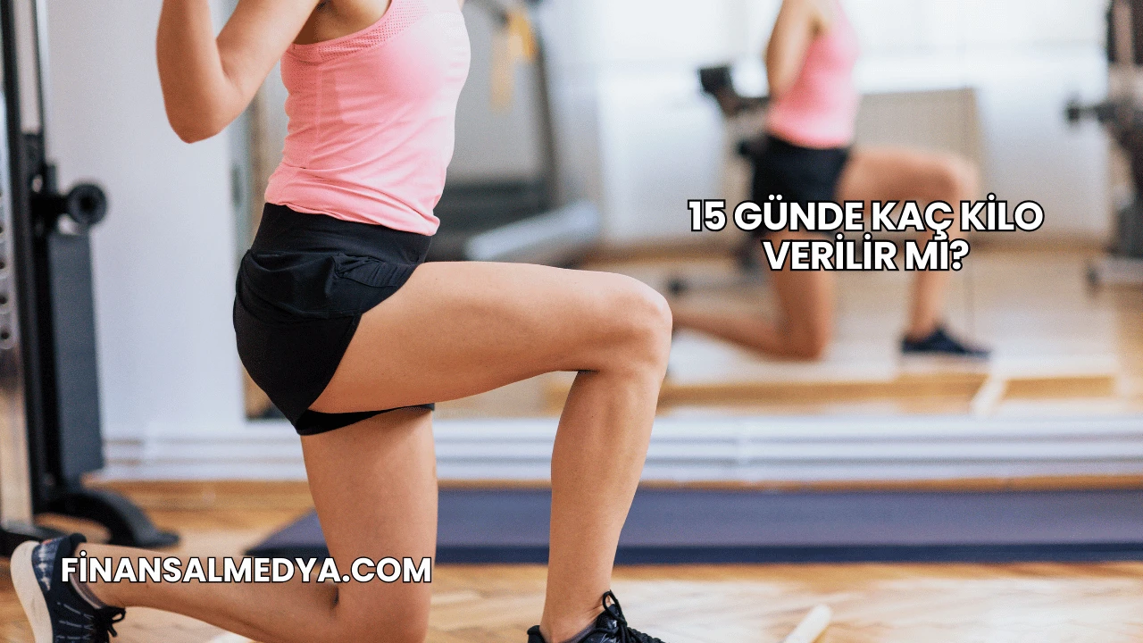 15 Günde Kaç Kilo Verilir mi?
