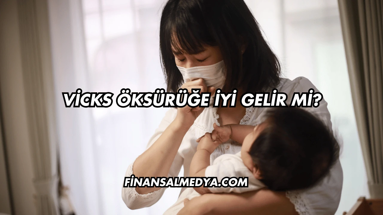 Vicks Öksürüğe İyi Gelir mi?