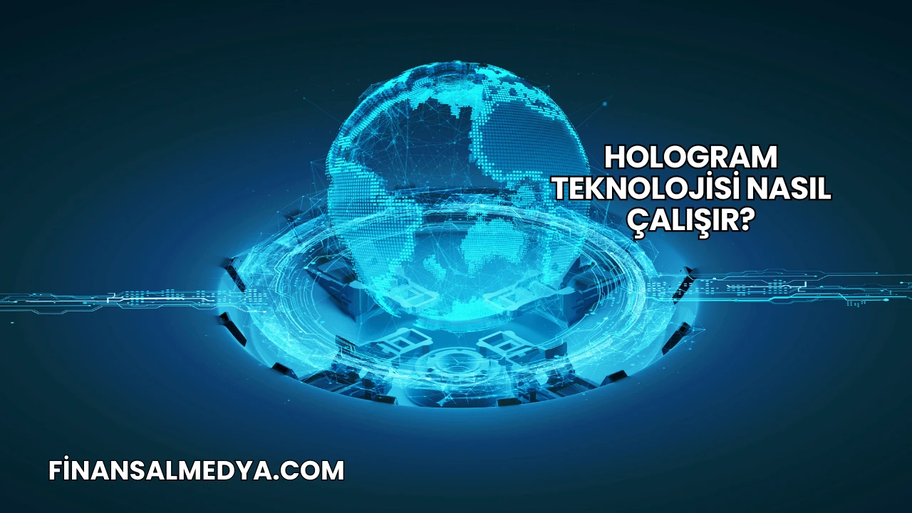 Hologram Teknolojisi Nasıl Çalışır?