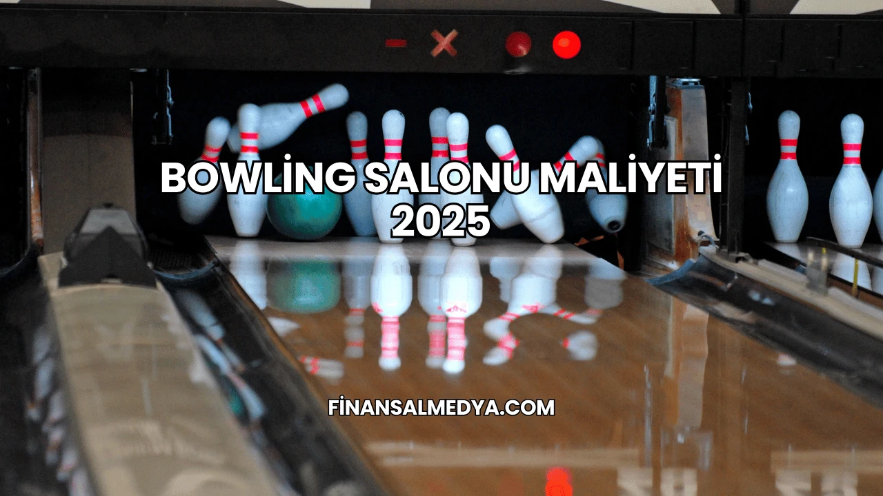 Bowling Salonu Maliyeti 2025