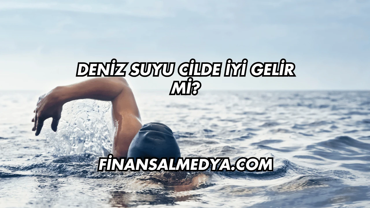 Deniz Suyu Cilde İyi Gelir mi?