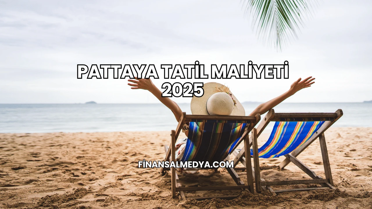 Pattaya Tatil Maliyeti 2025