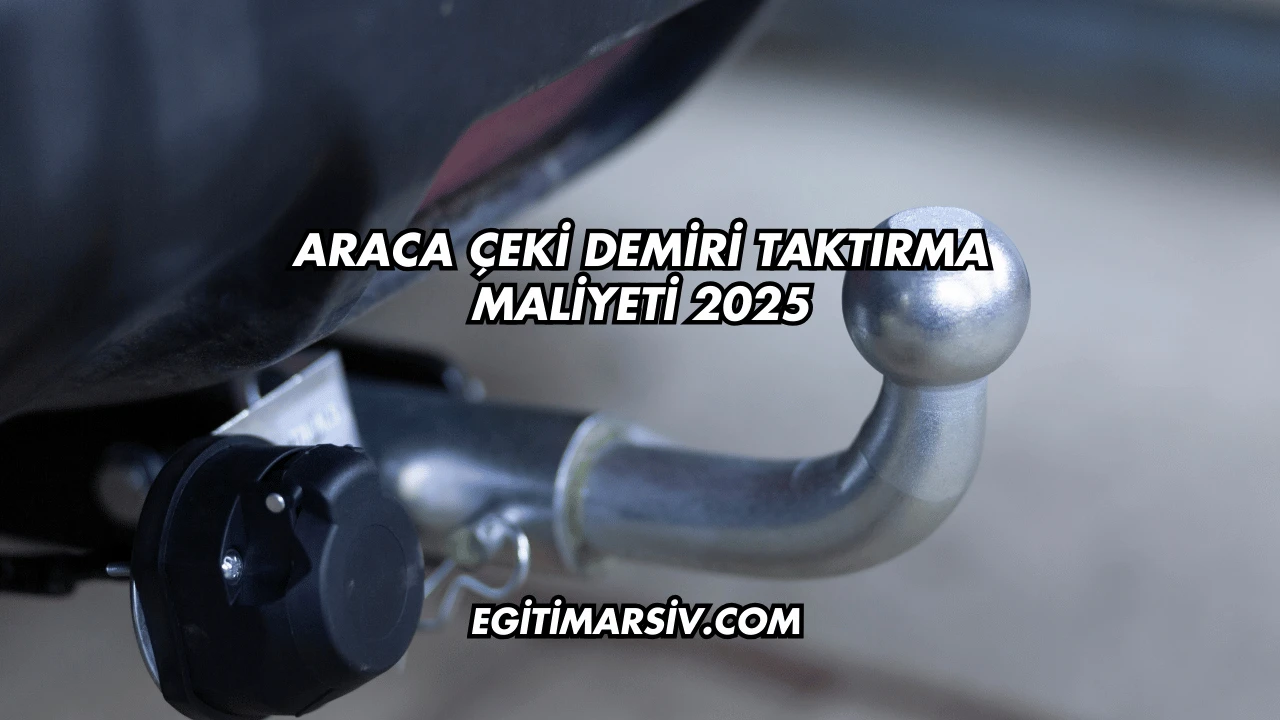 Araca Çeki Demiri Taktırma Maliyeti 2025