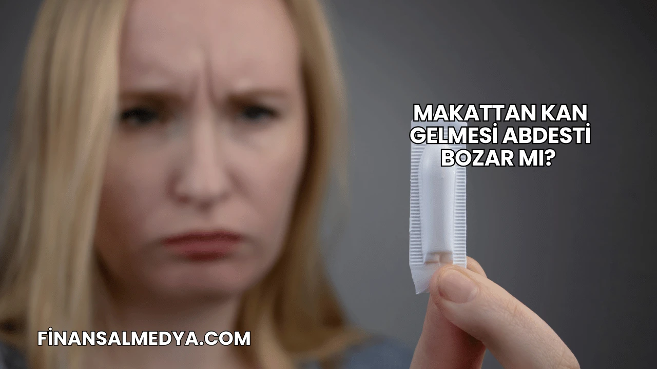 Makattan Kan Gelmesi Abdesti Bozar mı?