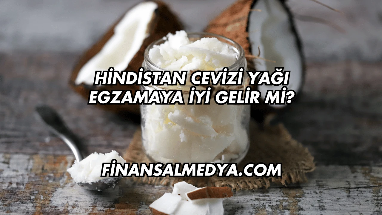 Hindistan Cevizi Yağı Egzamaya İyi Gelir mi?