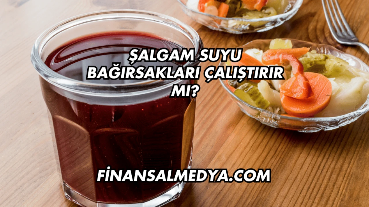 Şalgam Suyu Bağırsakları Çalıştırır mı?