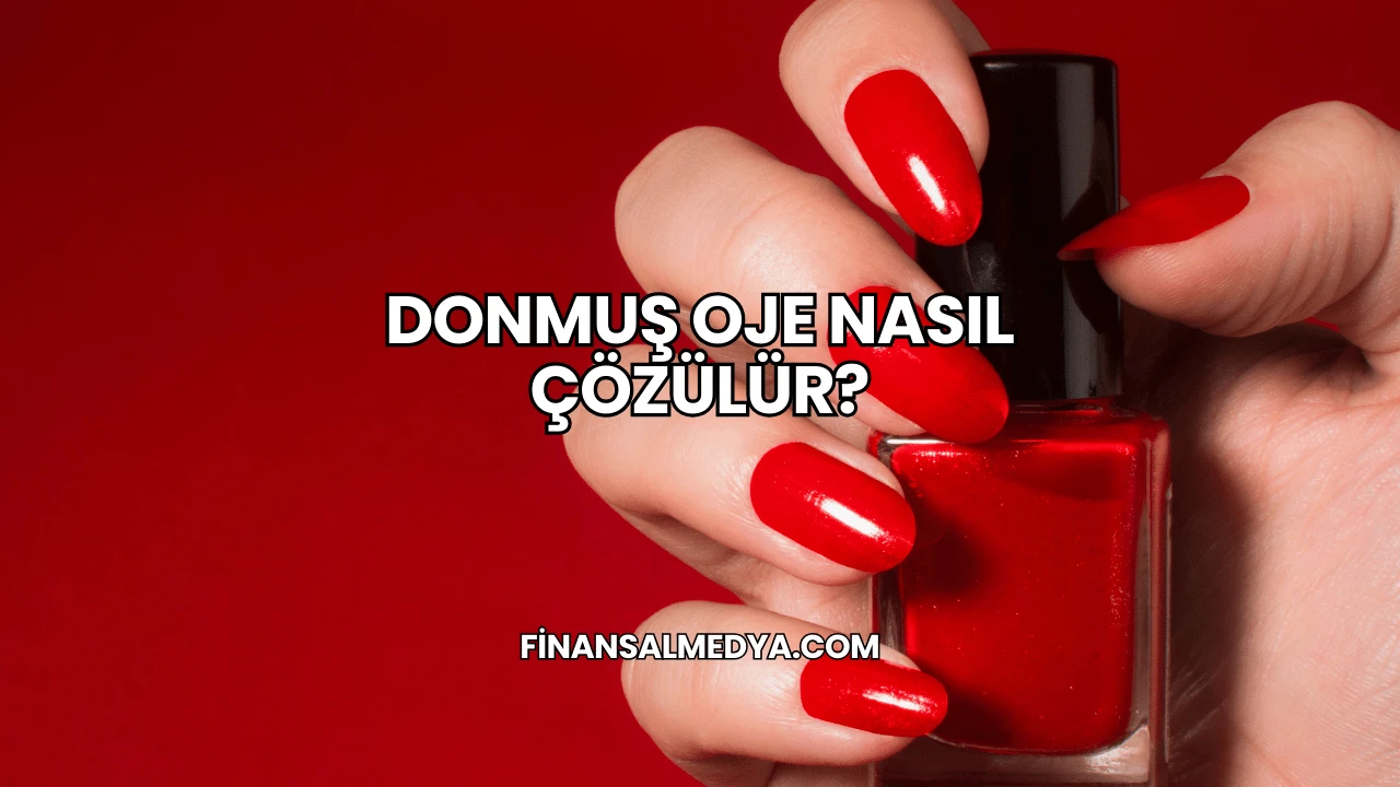 Donmuş Oje Nasıl Çözülür?