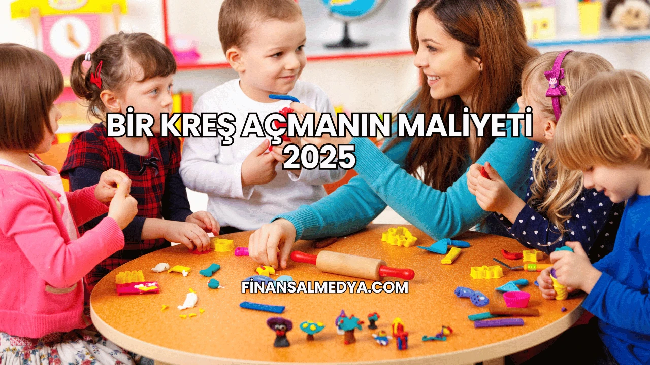 Bir Kreş Açmanın Maliyeti 2025