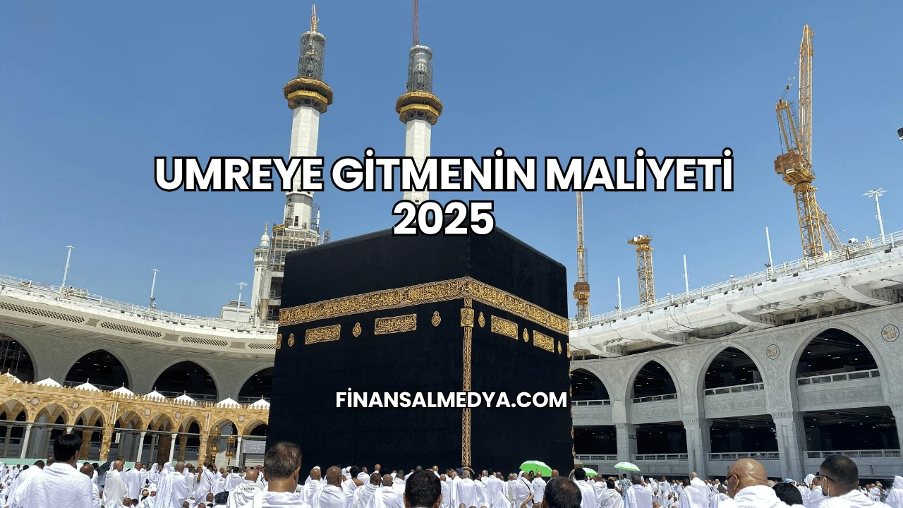 Umreye Gitmenin Maliyeti 2025