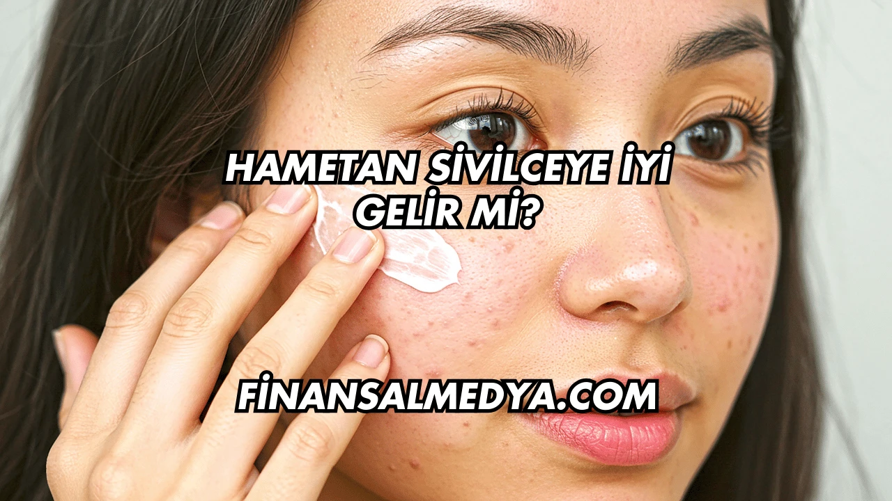 Hametan Sivilceye İyi Gelir mi?
