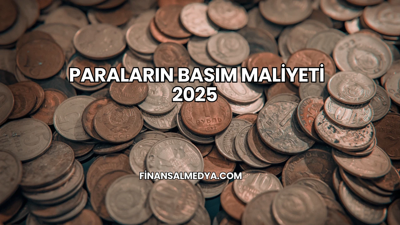 Paraların Basım Maliyeti 2025