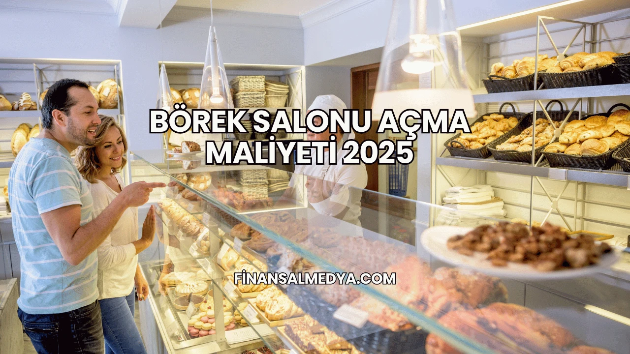 Börek Salonu Açma Maliyeti 2025