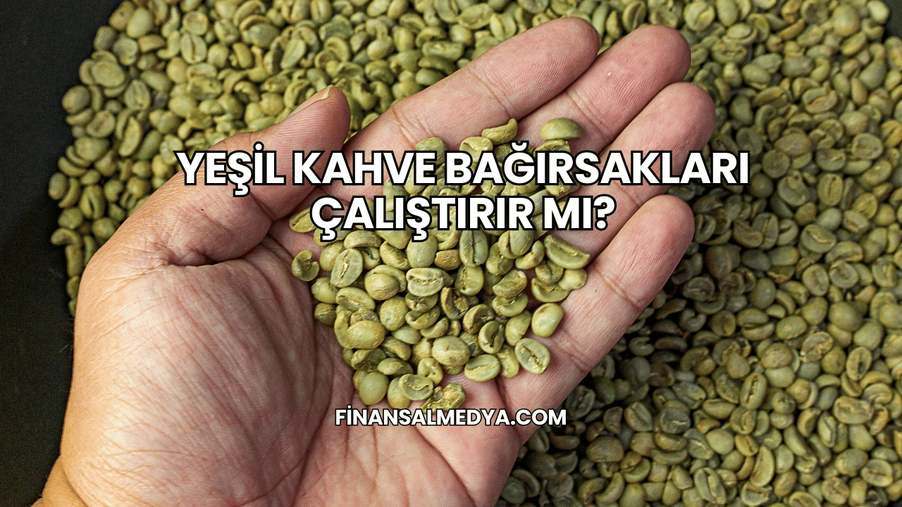 Yeşil Kahve Bağırsakları Çalıştırır mı?